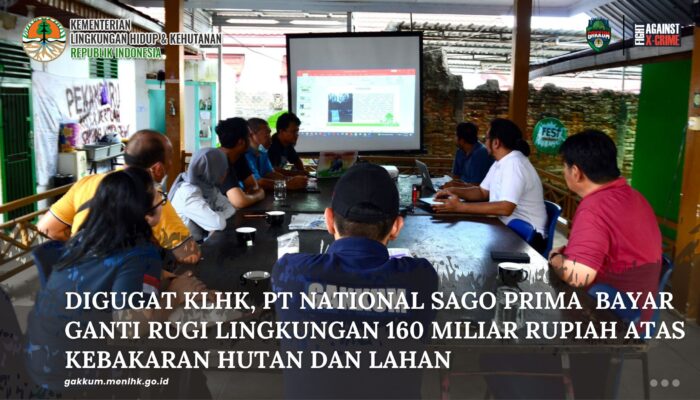 DIGUGAT KLHK, PT NATIONAL SAGO PRIMA BAYAR GANTI RUGI LINGKUNGAN 160 MILIAR RUPIAH ATAS KEBAKARAN HUTAN DAN LAHAN