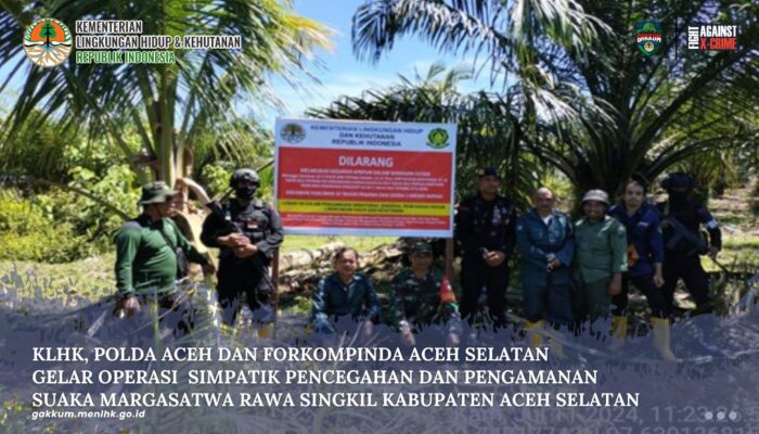 KLHK, POLDA ACEH DAN FORKOMPINDA ACEH SELATAN GELAR OPERASI SIMPATIK PENCEGAHAN DAN PENGAMANAN SUAKA MARGASATWA RAWA SINGKIL KABUPATEN ACEH SELATAN