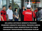 Keluarga Antonius Meminta Presiden Prabowo Subianto dan Wakil Presiden Gibran Rakabuming Raka Mempertegas PN Cinjur Terhadap Transparansi Penegakan Hukum Serta Keabsahan Bukti Pihak Tokopedia