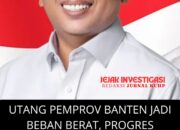 Utang Pemprov Banten Jadi Beban Berat, Progres Lambat Warisan PR untuk Gubernur Banten Baru