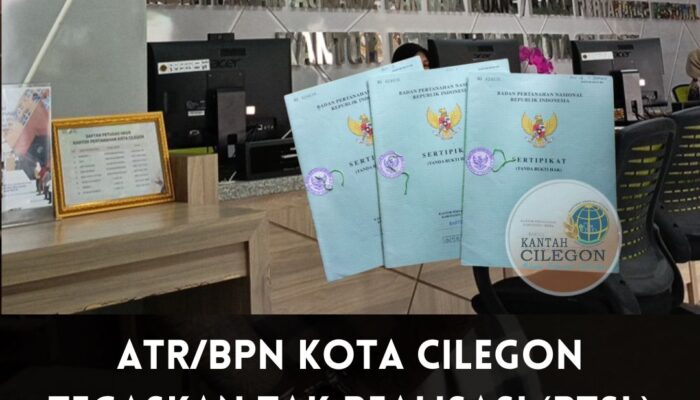 ATR/BPN Kota Cilegon Tegaskan Tak Realisasi (PTSL) 2025 bahkan tidak sekalipun