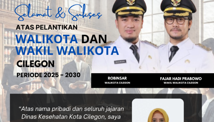 Ucapan Selamat dari Kepala Dinas Kesehatan Kota Cilegon atas Pelantikan Wali Kota dan Wakil Wali Kota Cilegon 2025–2030