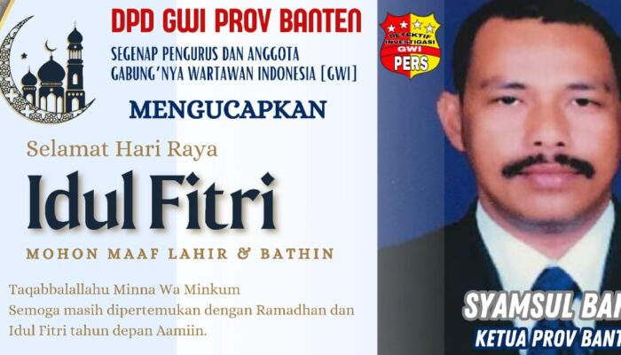 Ketua GWI DPD Provinsi Banten Syamsul Bahri Mengucapkan “Selamat Hari Raya Idul Fitri 1446 Hijriyah/2025 M, Mohon Maaf Lahir dan Batin”