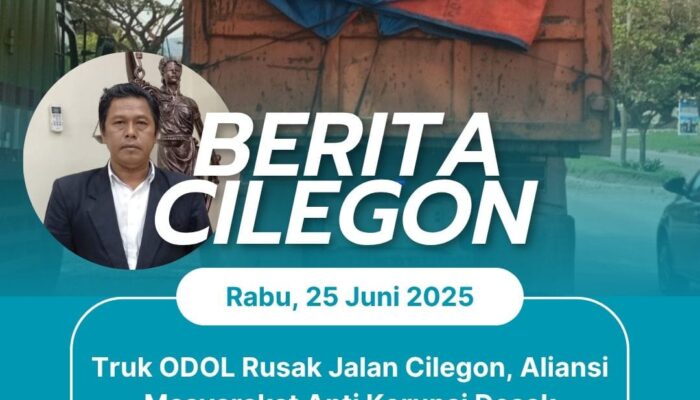 Truk ODOL Rusak Jalan Cilegon, Aliansi Masyarakat Anti Korupsi Desak Penertiban, Tanggung Jawab Industri, dan Sinergi Pemerintah