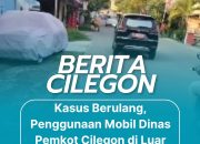 Kasus Berulang, Penggunaan Mobil Dinas Pemkot Cilegon di Luar Tugas Picu Kritik Publik
