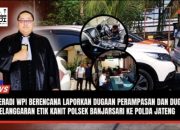 FERADI WPI akan Laporkan Oknum DC dan Finance yang mengutus dgn Dugaan Perampasan dan Dugaan Pelanggaran Etik Kanit Polsek Banjarsari ke Polda Jateng