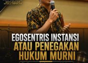 EGOSENTRIS INSTANSI ATAU PENEGAKAN HUKUM MURNI