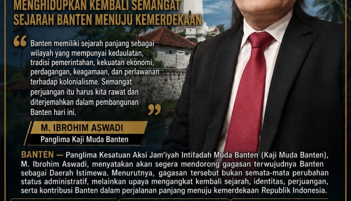 Kaji Muda Banten Dorong Banten Menjadi Daerah Istimewa, Hidupkan Kembali Semangat Sejarah Menuju Kemerdekaan
